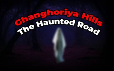 Ghanghoriya Hills Ghost Story: The Truth About the Haunted Road