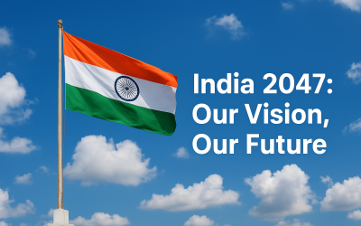 India 2047: A Century of Freedom in the Making From Today’s Spirit to Tomorrow’s Vision