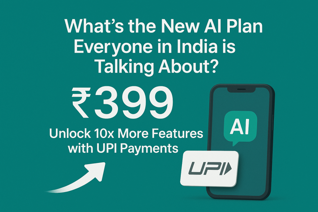Teal promotional graphic with text asking ‘What’s the New AI Plan Everyone in India is Talking About?’ showing ₹399 price, UPI payment card, and AI phone icon
