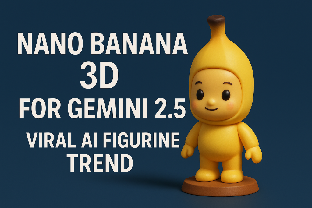 Nano Banana 3D figurine generated with Google Gemini 2.5 AI Flash Image viral trend